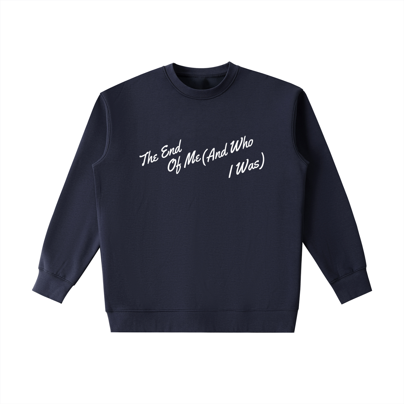 The End of Me (And Who I Was) Sweatshirt