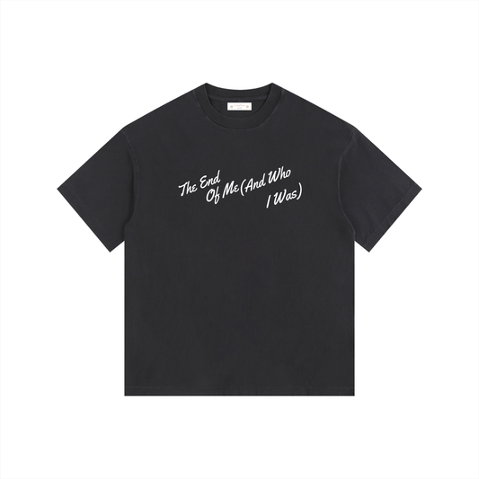 The End of Me (And Who I Was) T-Shirt